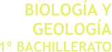 BIOLOGÍA Y GEOLOGÍA 1º BACHILLERATO